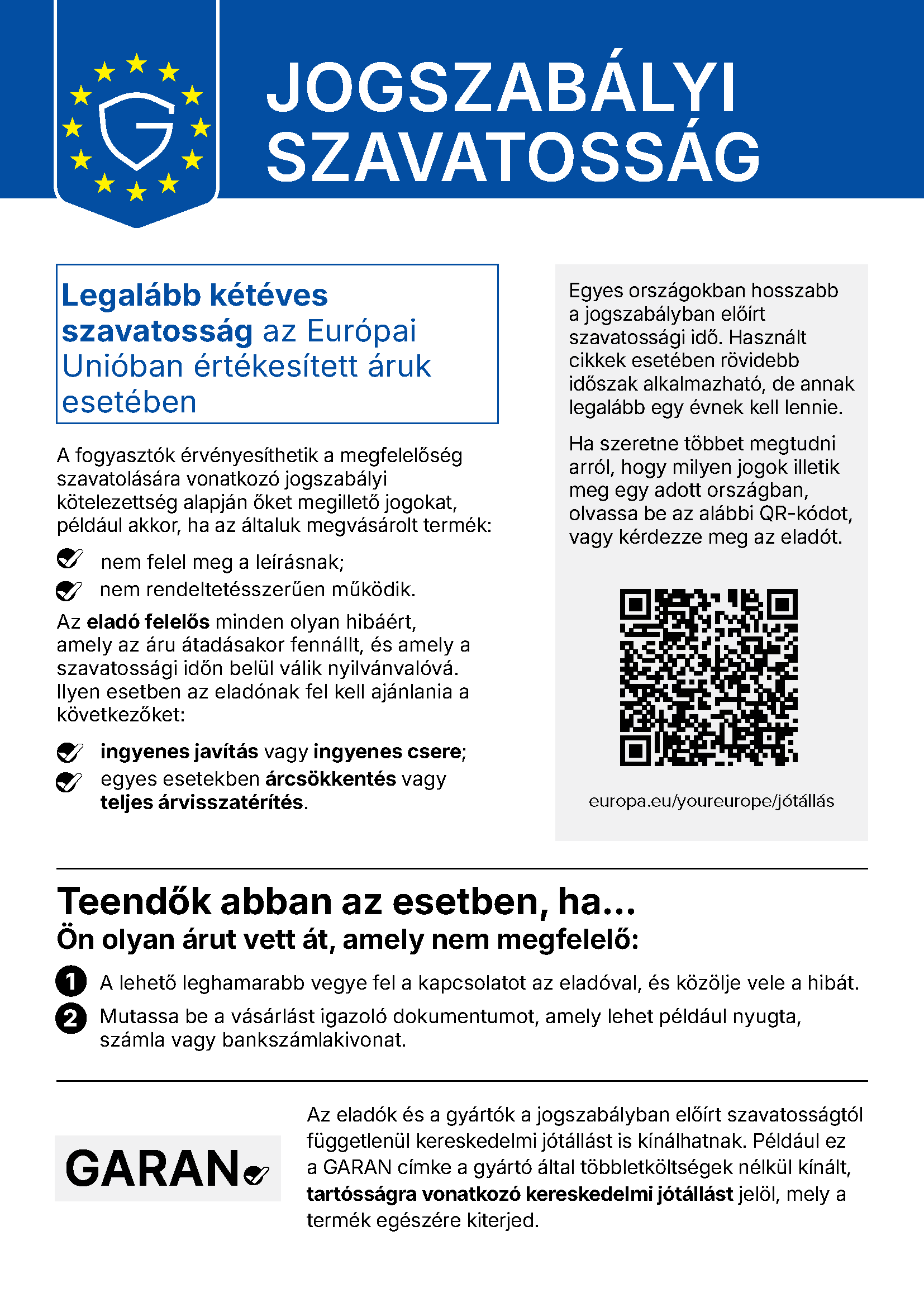 Az Európai Unió hivatalos magyar tájékoztatója a jogszabályi szavatosságról: legalább kétéves szavatosság, ingyenes javítás vagy csere, illetve meghatározott esetekben árleszállítás vagy visszatérítés. A részletek a Your Europe hivatkozáson is elérhetők.